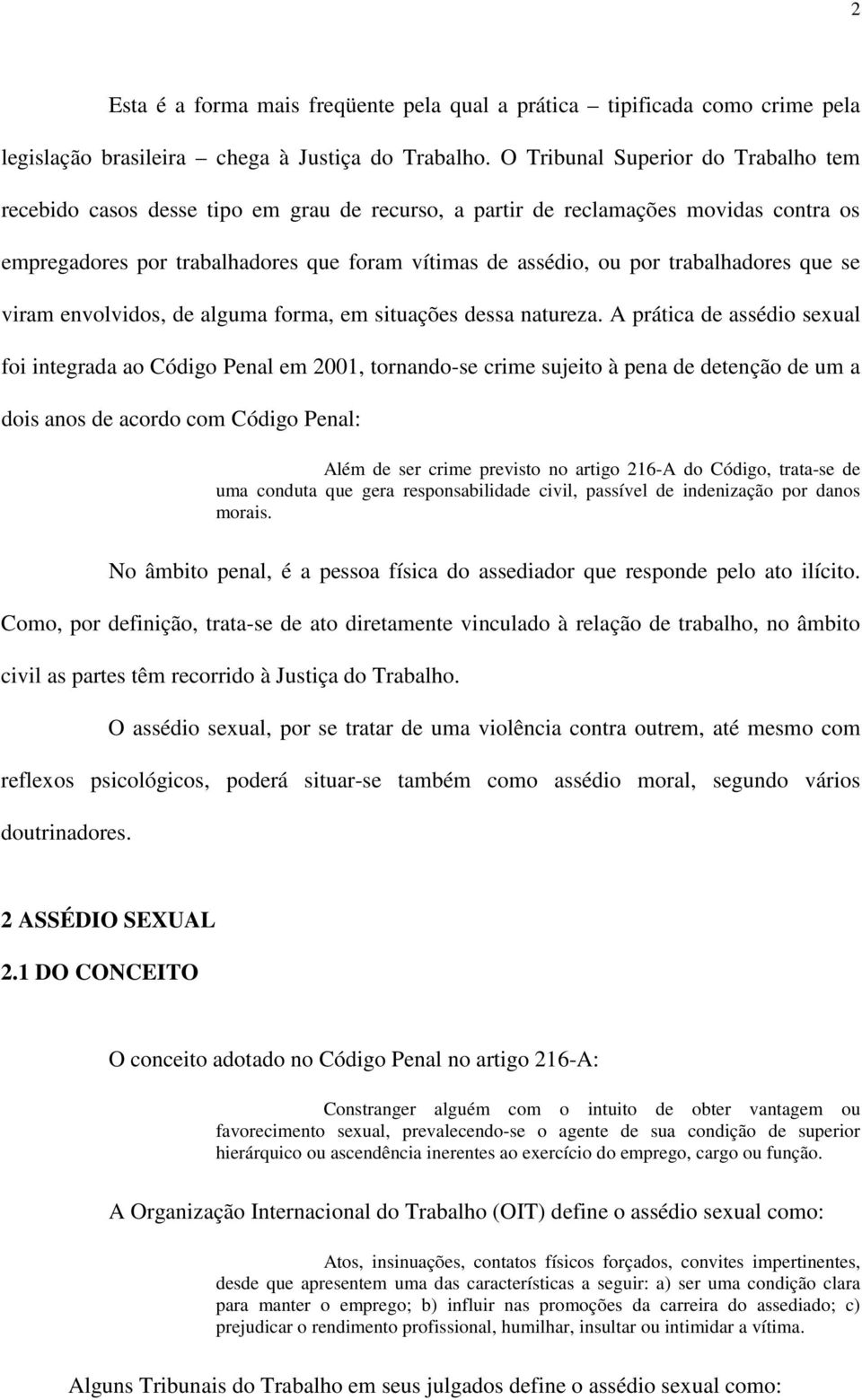 trabalhadores que se viram envolvidos, de alguma forma, em situações dessa natureza.