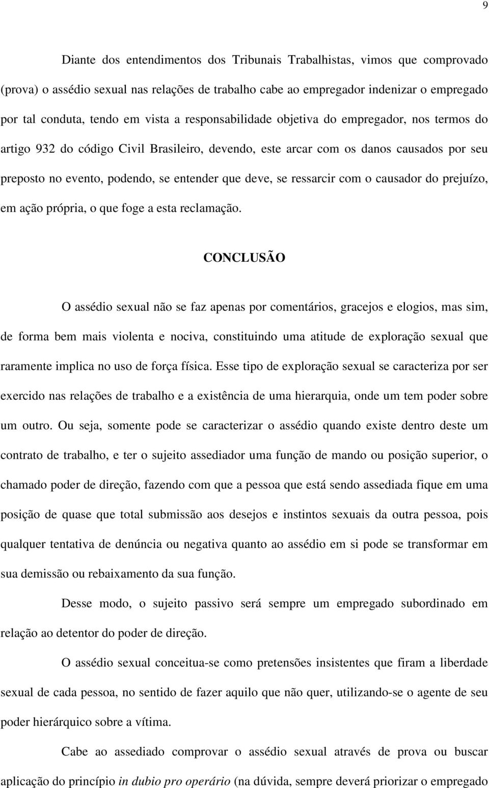 ressarcir com o causador do prejuízo, em ação própria, o que foge a esta reclamação.