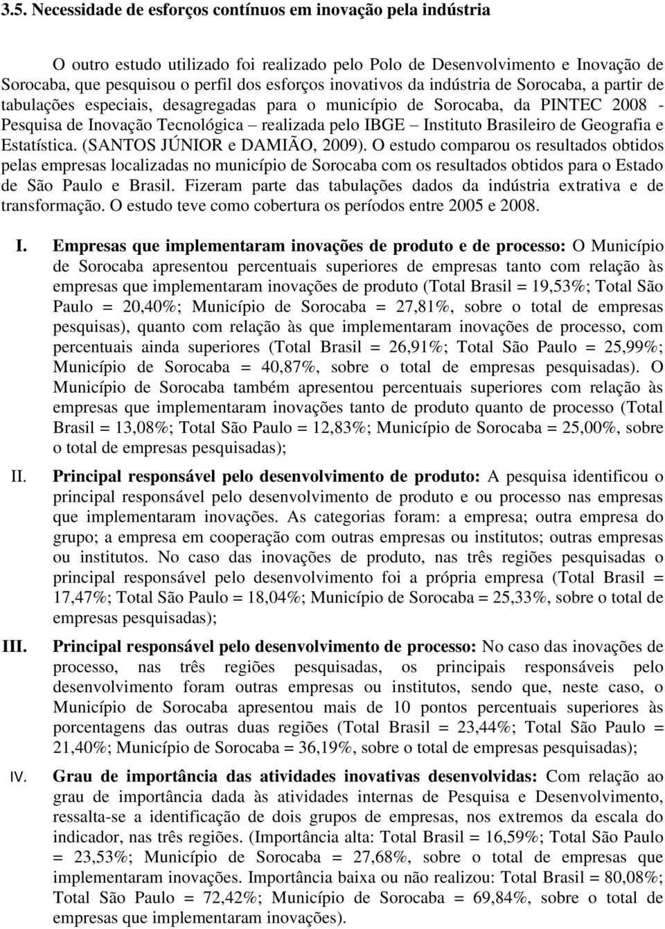 Brasileiro de Geografia e Estatística. (SANTOS JÚNIOR e DAMIÃO, 2009).