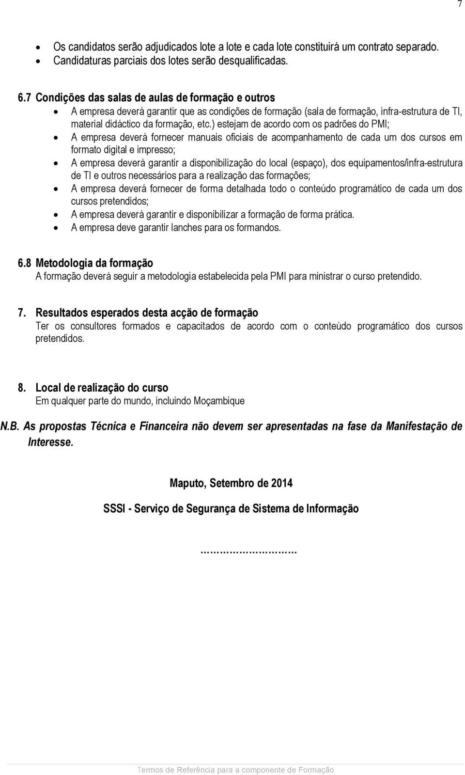 ) estejam de acordo com os padrões do PMI; A empresa deverá fornecer manuais oficiais de acompanhamento de cada um dos cursos em formato digital e impresso; A empresa deverá garantir a