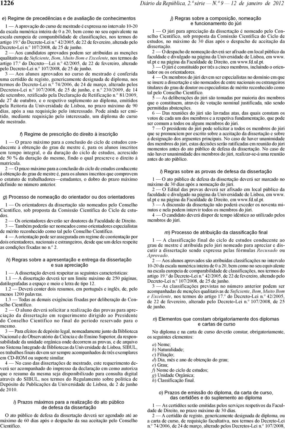 seu equivalente na escala europeia de comparabilidade de classificações, nos termos do artigo 19.º do Decreto-Lei n.º 42/2005, de 22 de fevereiro, alterado pelo Decreto-Lei n.