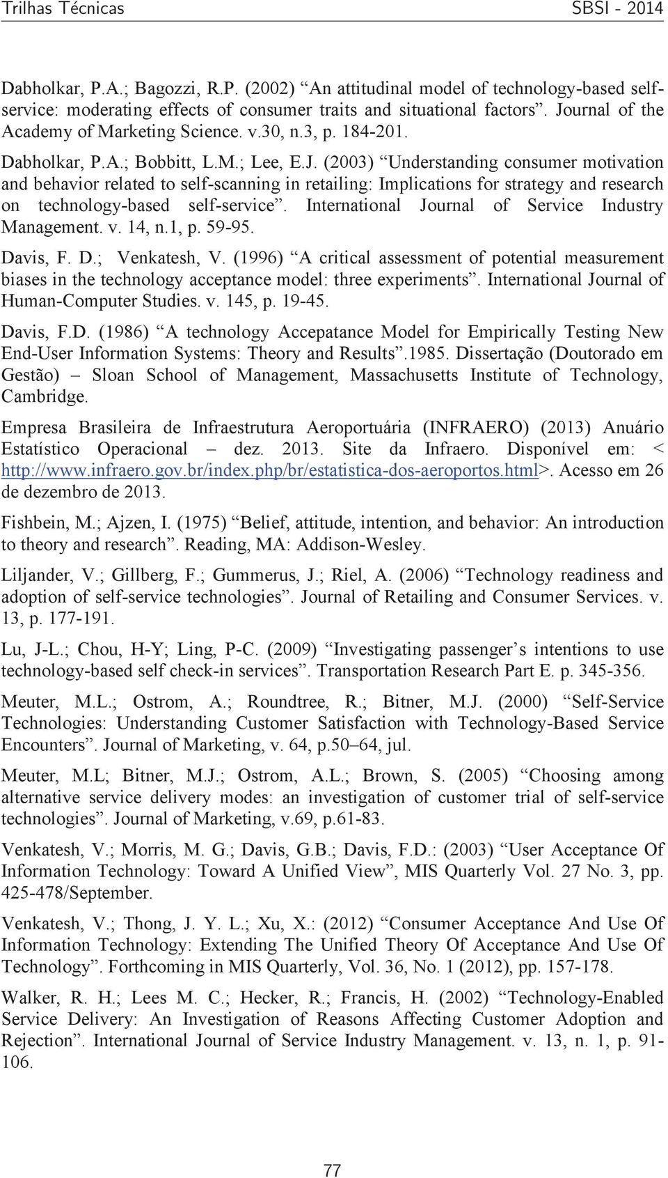 (2003) Understanding consumer motivation and behavior related to self-scanning in retailing: Implications for strategy and research on technology-based self-service.