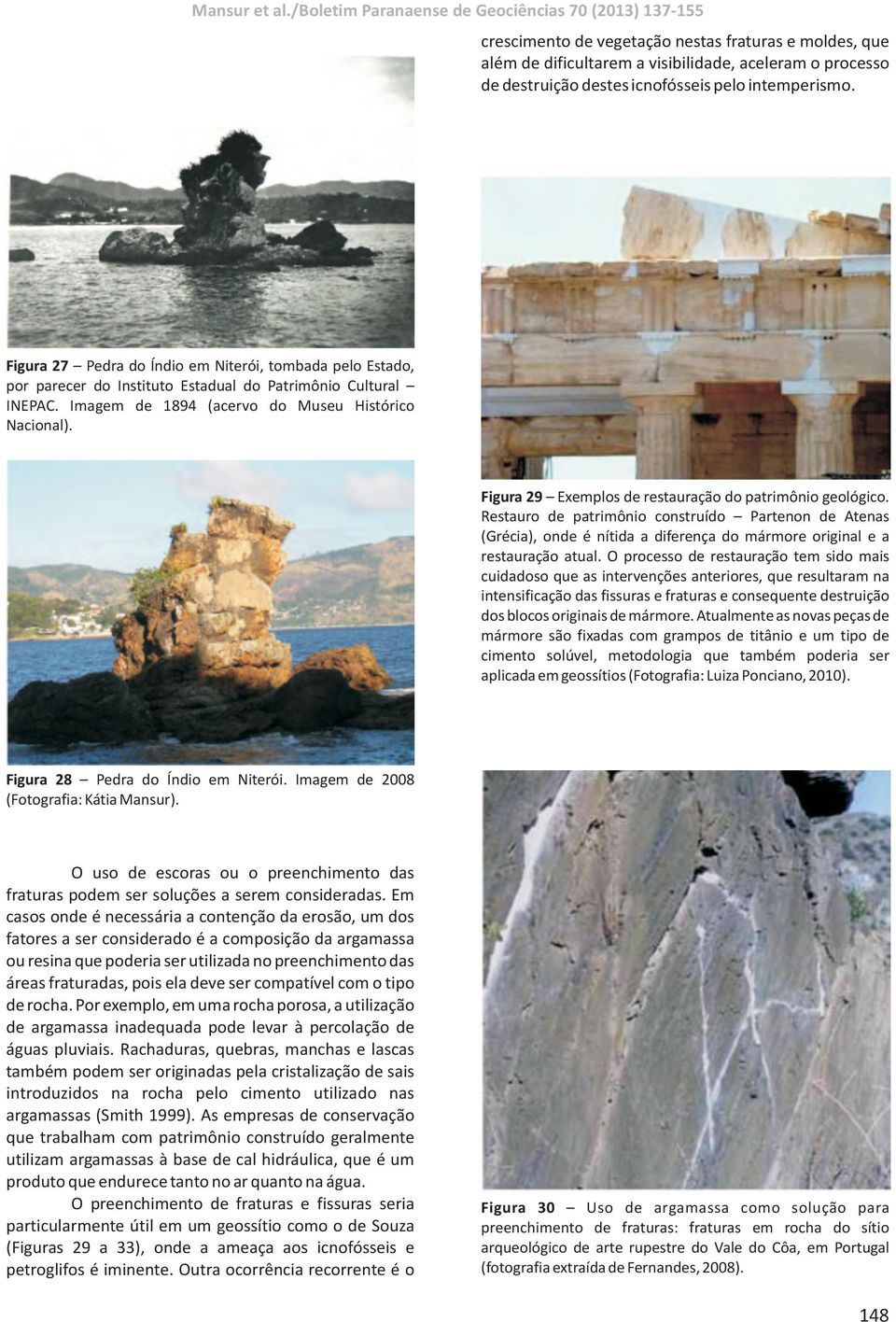 Figura 29 Exemplos de restauração do patrimônio geológico. Restauro de patrimônio construído Partenon de Atenas (Grécia), onde é nítida a diferença do mármore original e a restauração atual.
