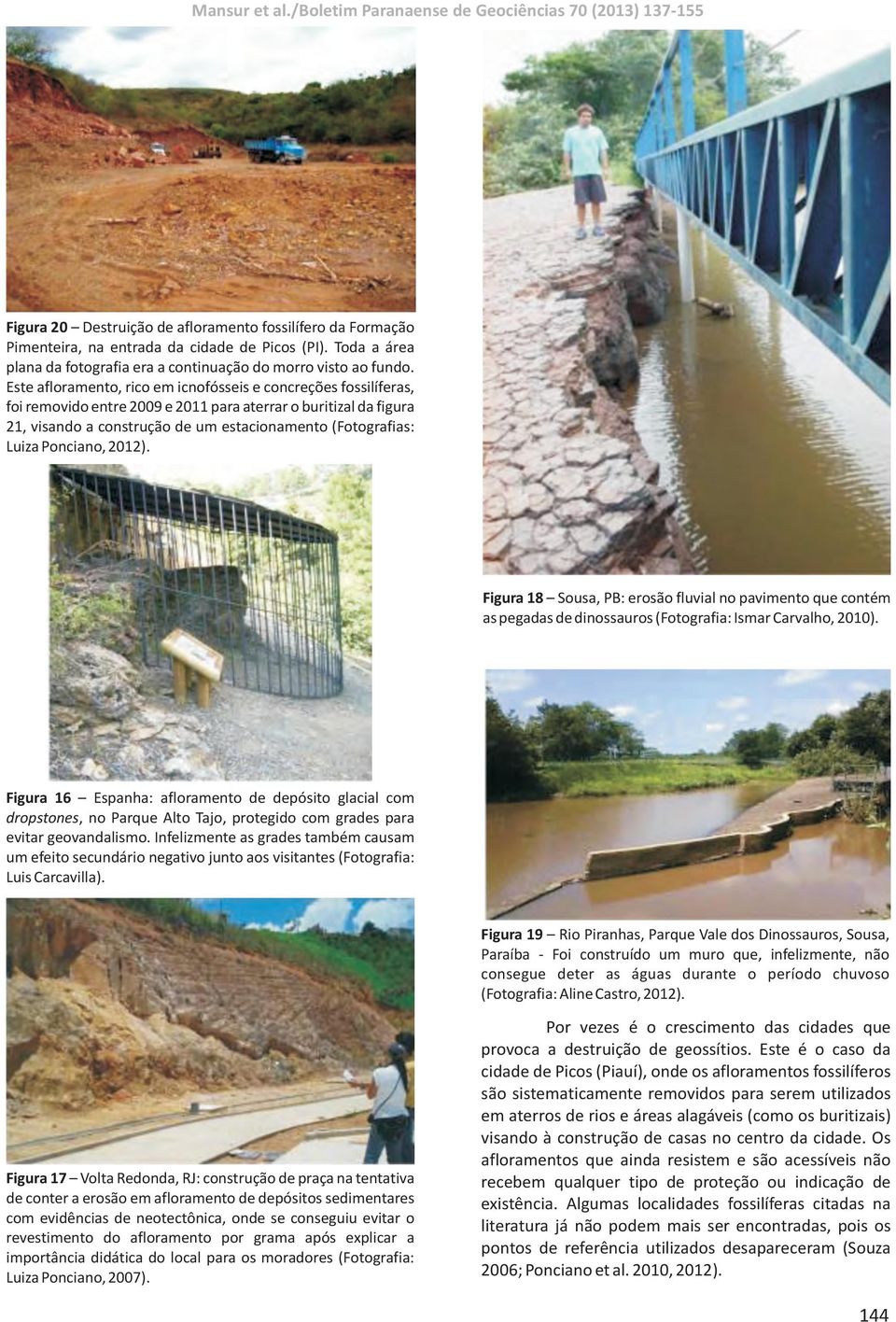 Ponciano, 2012). Figura 18 Sousa, PB: erosão fluvial no pavimento que contém as pegadas de dinossauros (Fotografia: Ismar Carvalho, 2010).
