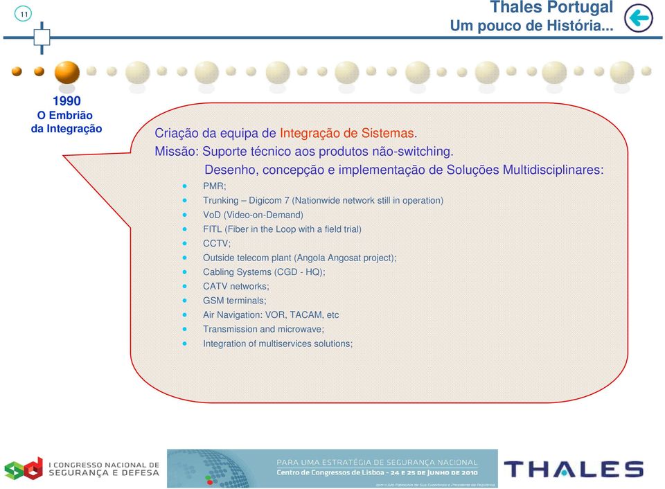 Desenho, concepção e implementação de Soluções Multidisciplinares: PMR; Trunking Digicom 7 (Nationwide network still in operation) VoD