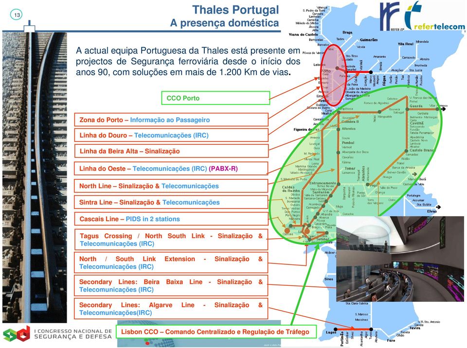 Line Sinalização & Telecomunicações Pego Sintra Line Sinalização & Telecomunicações Cascais Line PIDS in 2 stations Tagus Crossing / North South Link - Sinalização & Telecomunicações (IRC) Montijo