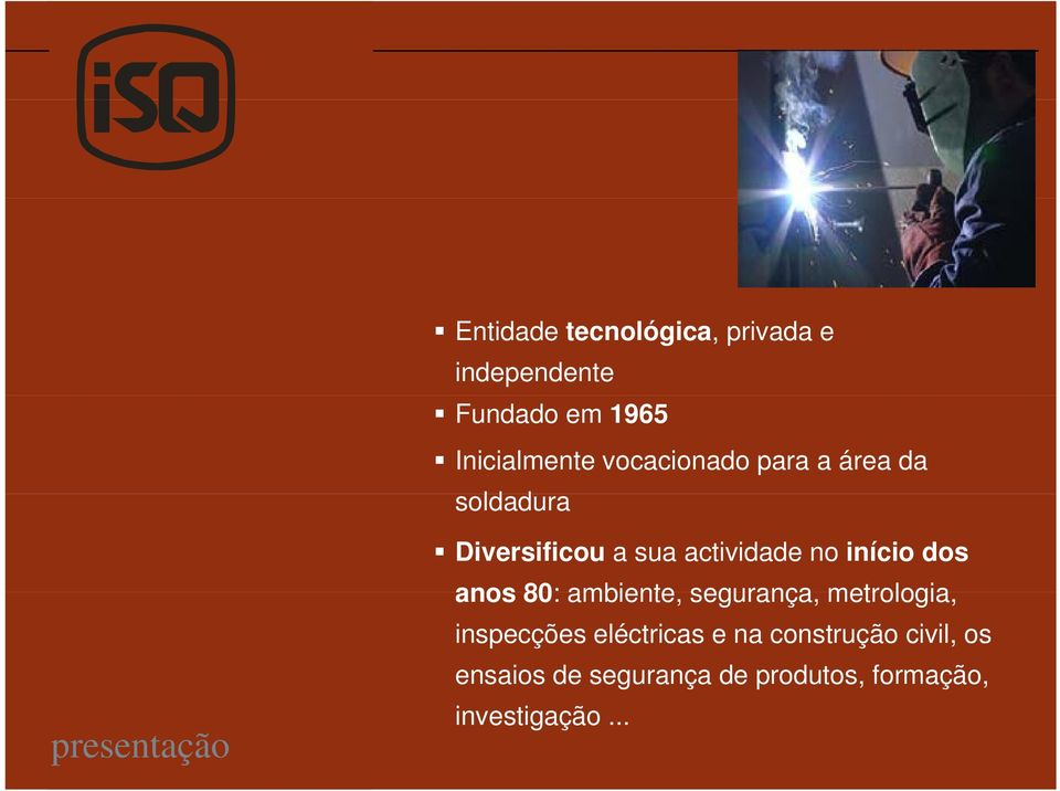 actividade no início dos anos 80: ambiente, segurança, metrologia, inspecções