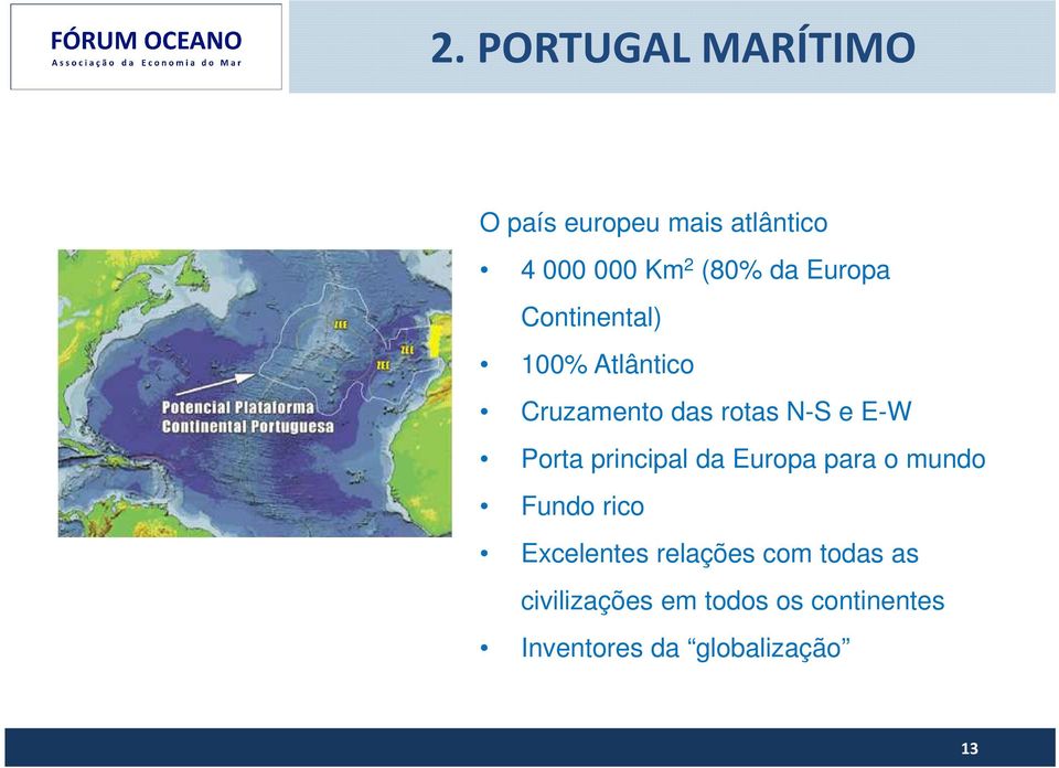 Porta principal da Europa para o mundo Fundo rico Excelentes relações