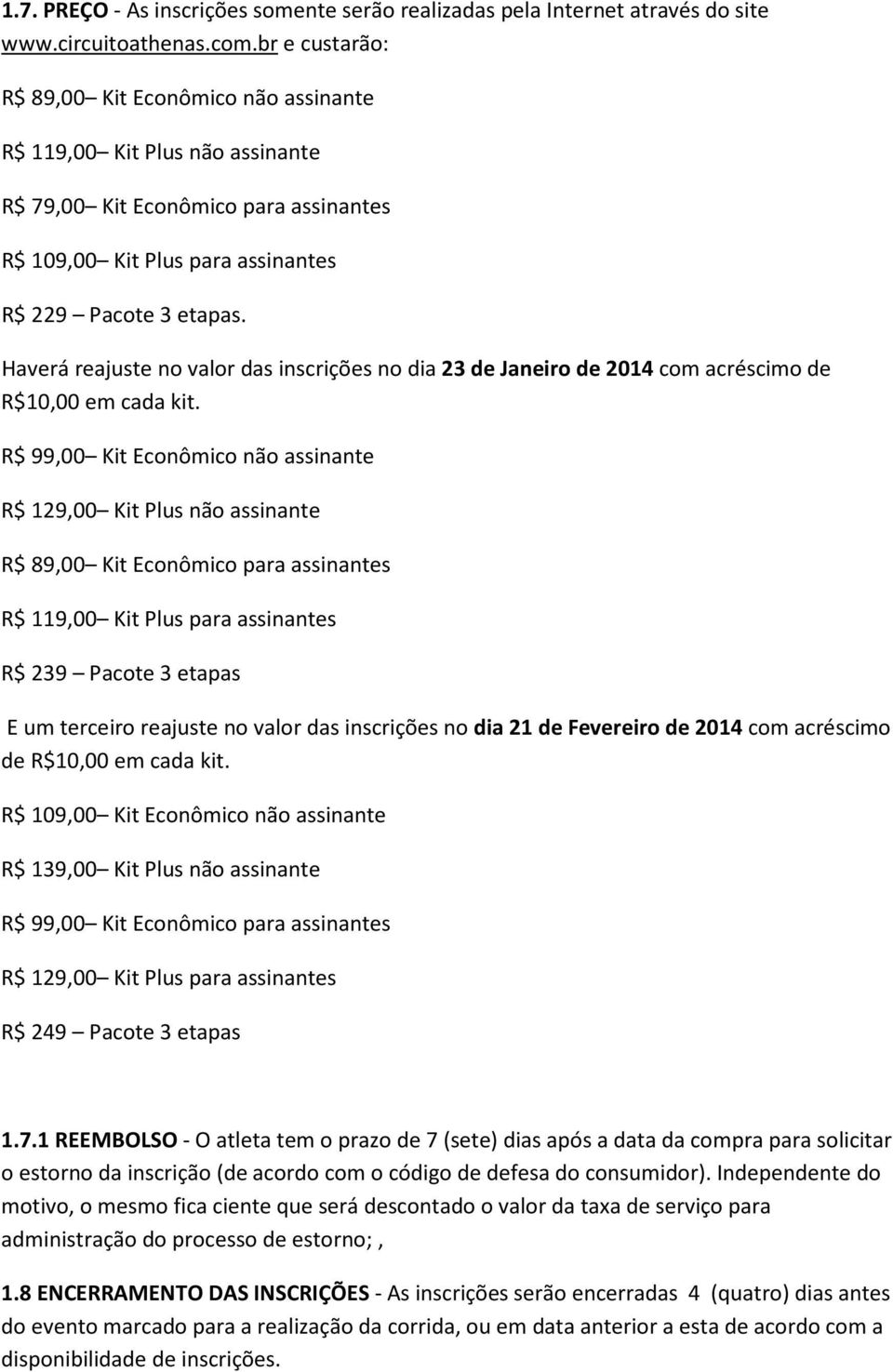 Haverá reajuste no valor das inscrições no dia 23 de Janeiro de 2014 com acréscimo de R$10,00 em cada kit.