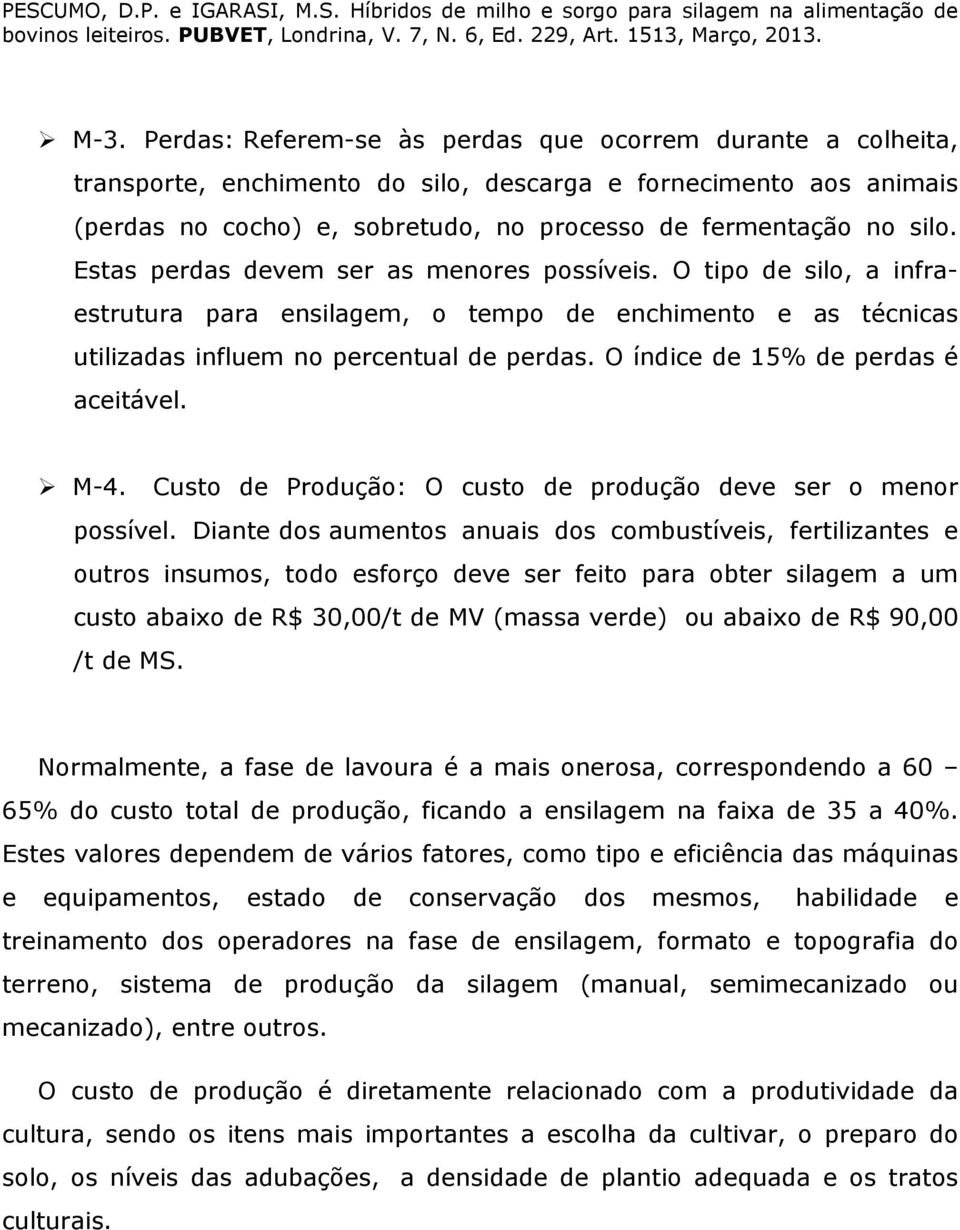 O índice de 15% de perdas é aceitável. M-4. Custo de Produção: O custo de produção deve ser o menor possível.