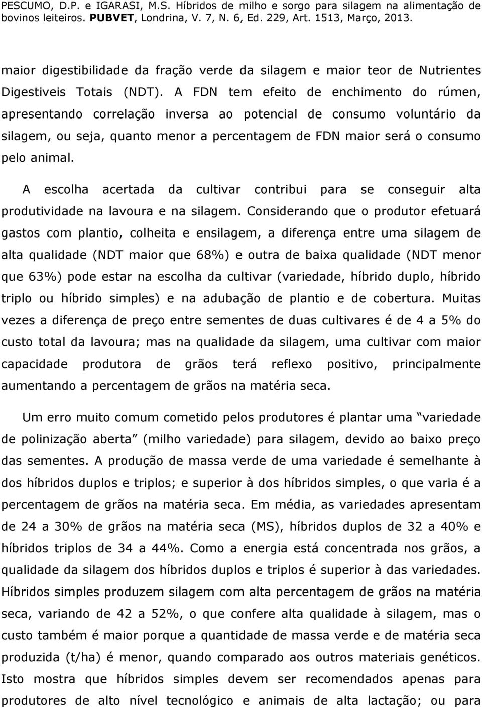 A escolha acertada da cultivar contribui para se conseguir alta produtividade na lavoura e na silagem.