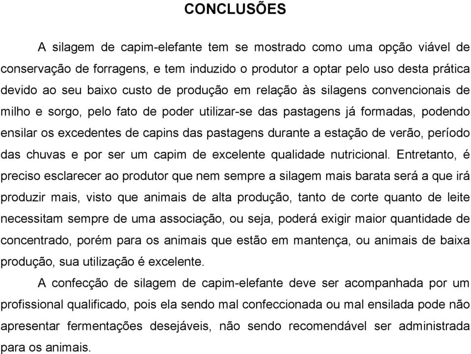 verão, período das chuvas e por ser um capim de excelente qualidade nutricional.