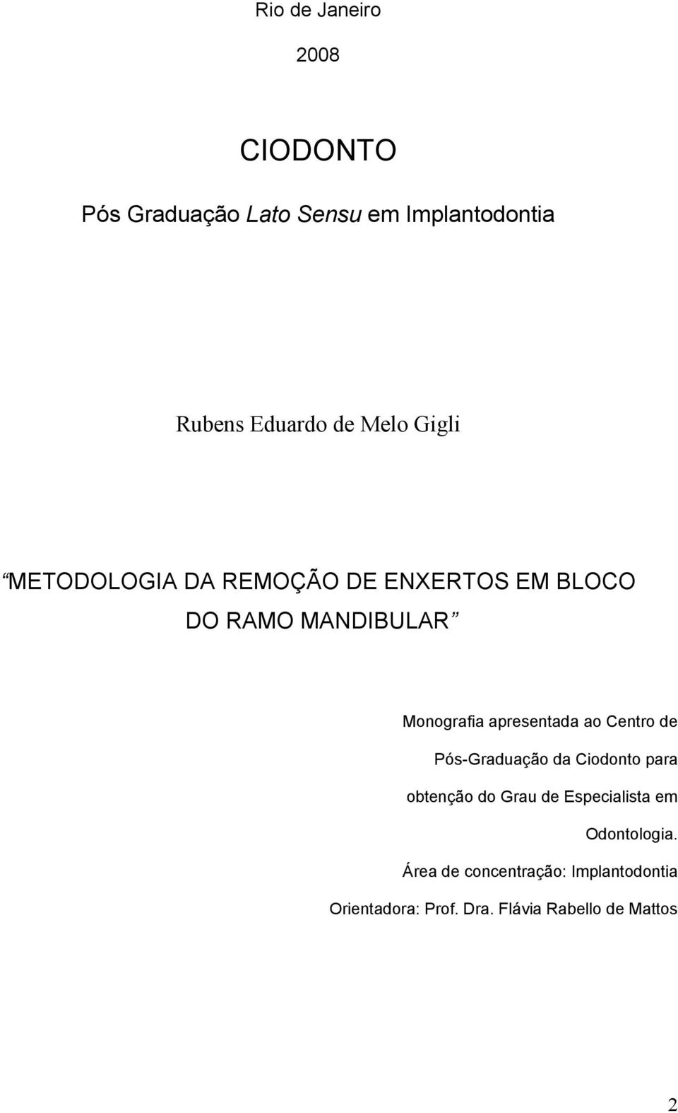 apresentada ao Centro de Pós-Graduação da Ciodonto para obtenção do Grau de Especialista em