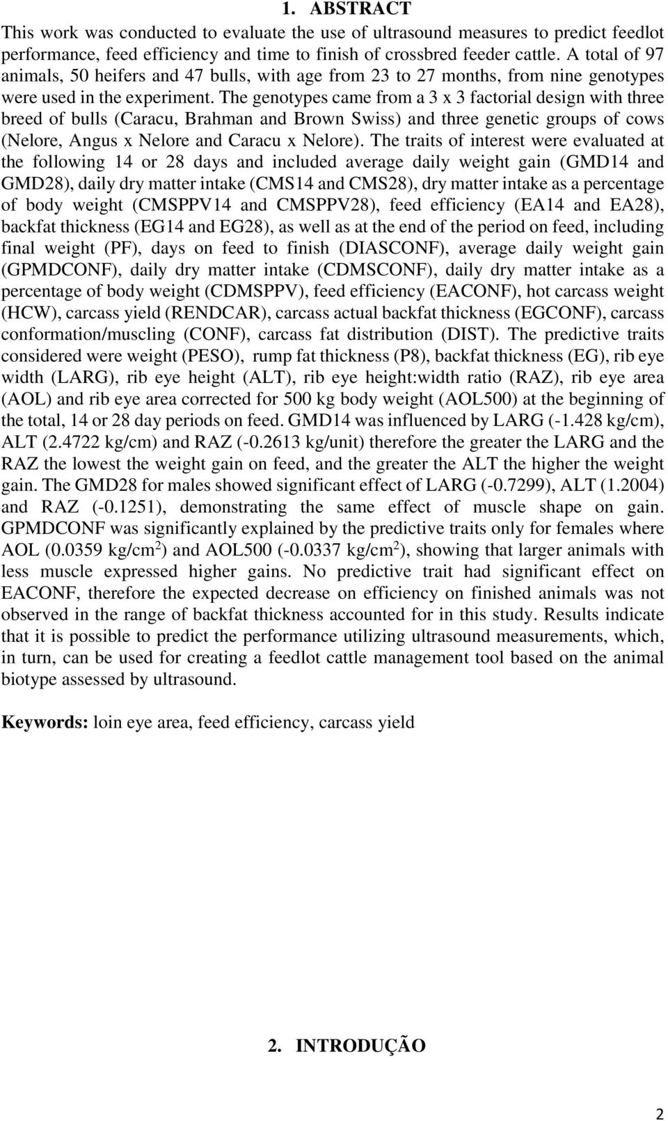 The genotypes came from a 3 x 3 factorial design with three breed of bulls (Caracu, Brahman and Brown Swiss) and three genetic groups of cows (Nelore, Angus x Nelore and Caracu x Nelore).