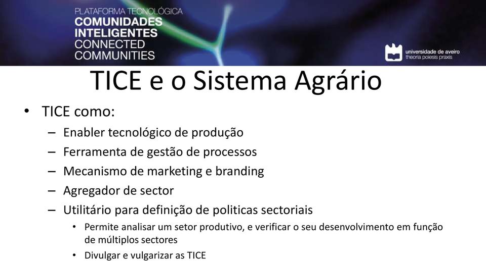 para definição de politicas sectoriais Permite analisar um setor produtivo, e