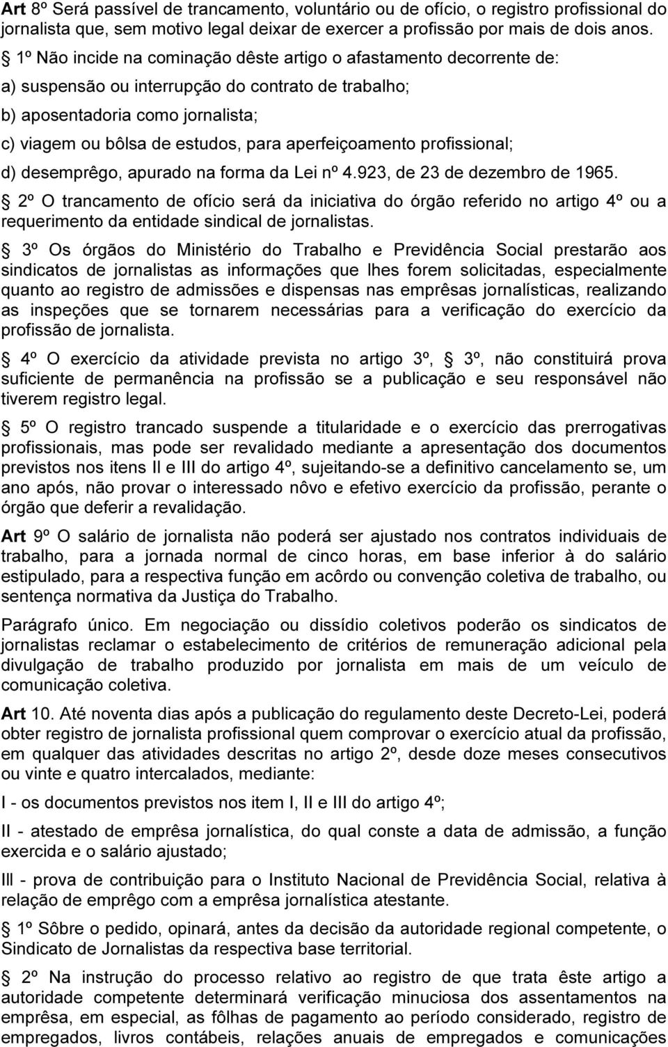 aperfeiçoamento profissional; d) desemprêgo, apurado na forma da Lei nº 4.923, de 23 de dezembro de 1965.