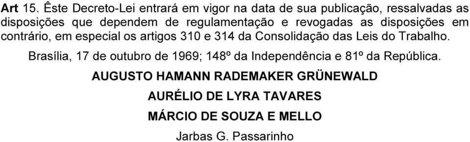 regulamentação e revogadas as disposições em contrário, em especial os artigos 310 e 314 da Consolidação