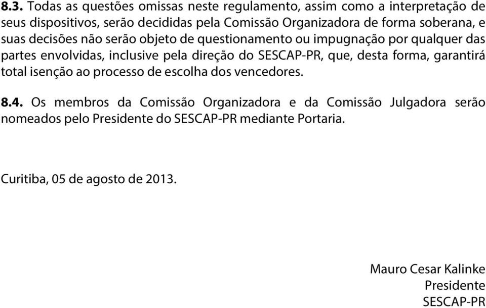 SESCAP-PR, que, desta forma, garantirá total isenção ao processo de escolha dos vencedores. 8.4.