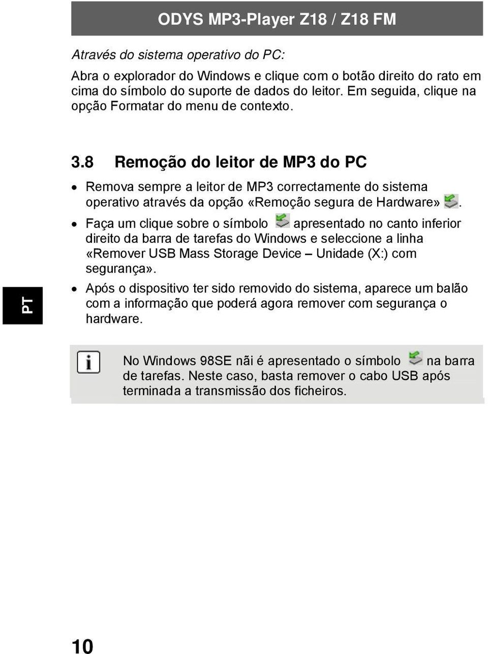 8 Remoção do leitor de MP3 do PC Remova sempre a leitor de MP3 correctamente do sistema operativo através da opção «Remoção segura de Hardware».