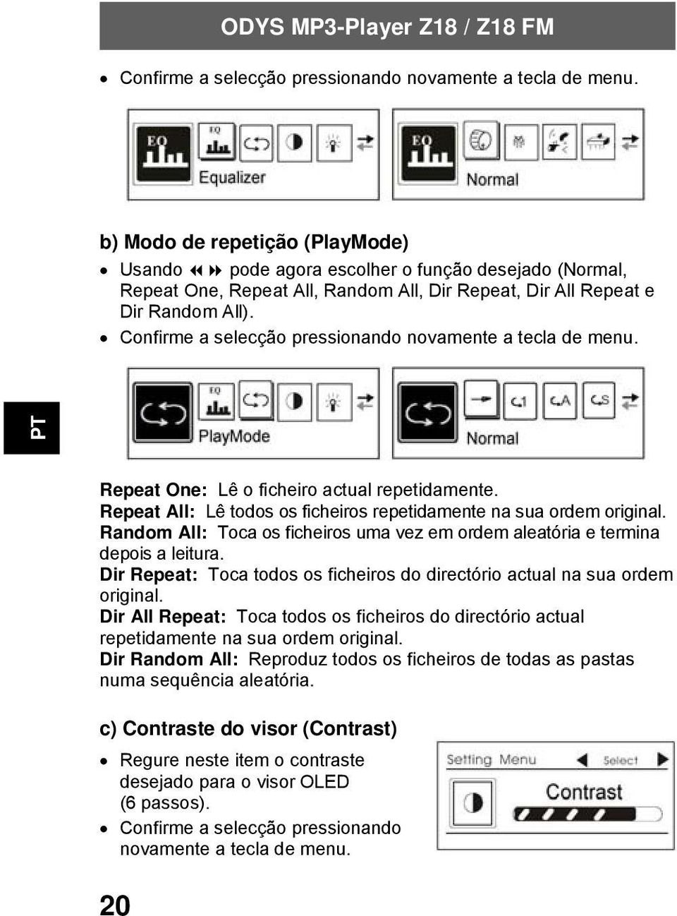 Repeat One: Lê o ficheiro actual repetidamente. Repeat All: Lê todos os ficheiros repetidamente na sua ordem original.