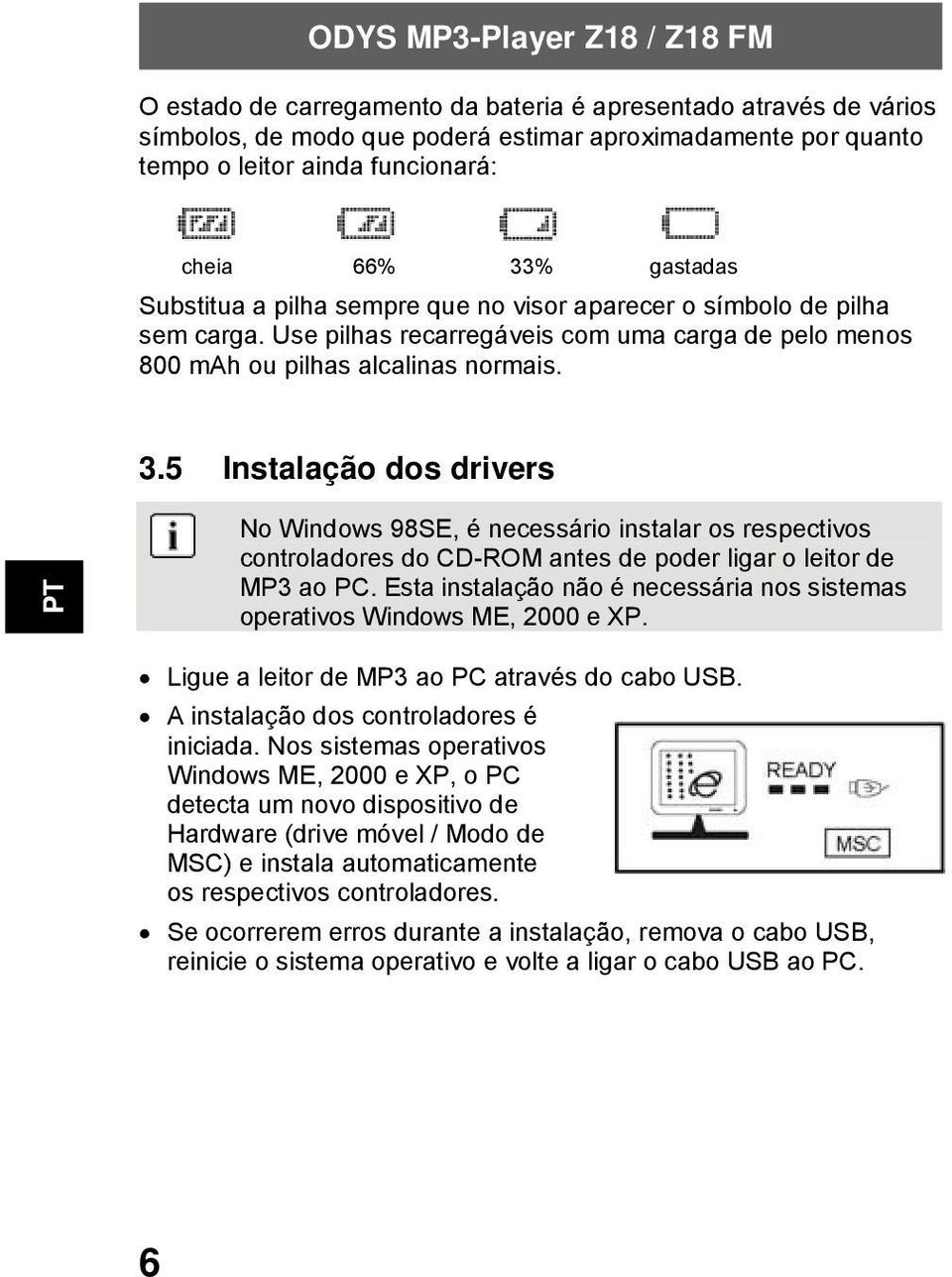 5 Instalação dos drivers No Windows 98SE, é necessário instalar os respectivos controladores do CD-ROM antes de poder ligar o leitor de MP3 ao PC.