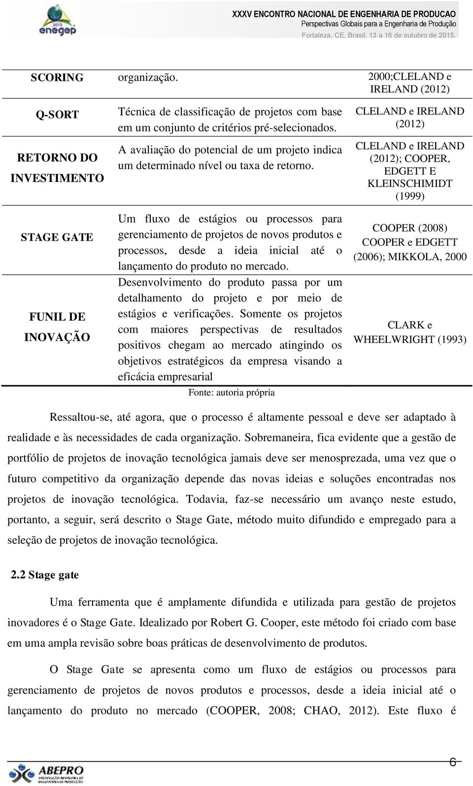 A avaliação do potencial de um projeto indica um determinado nível ou taxa de retorno.