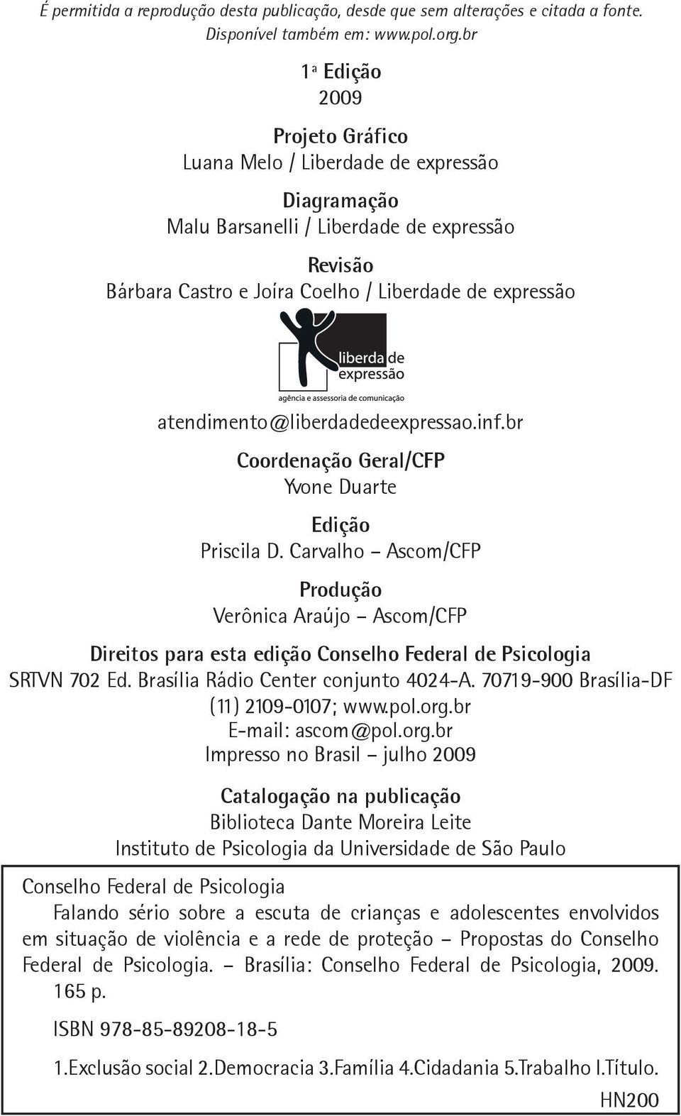 atendimento@liberdadedeexpressao.inf.br Coordenação Geral/CFP Yvone Duarte Edição Priscila D.