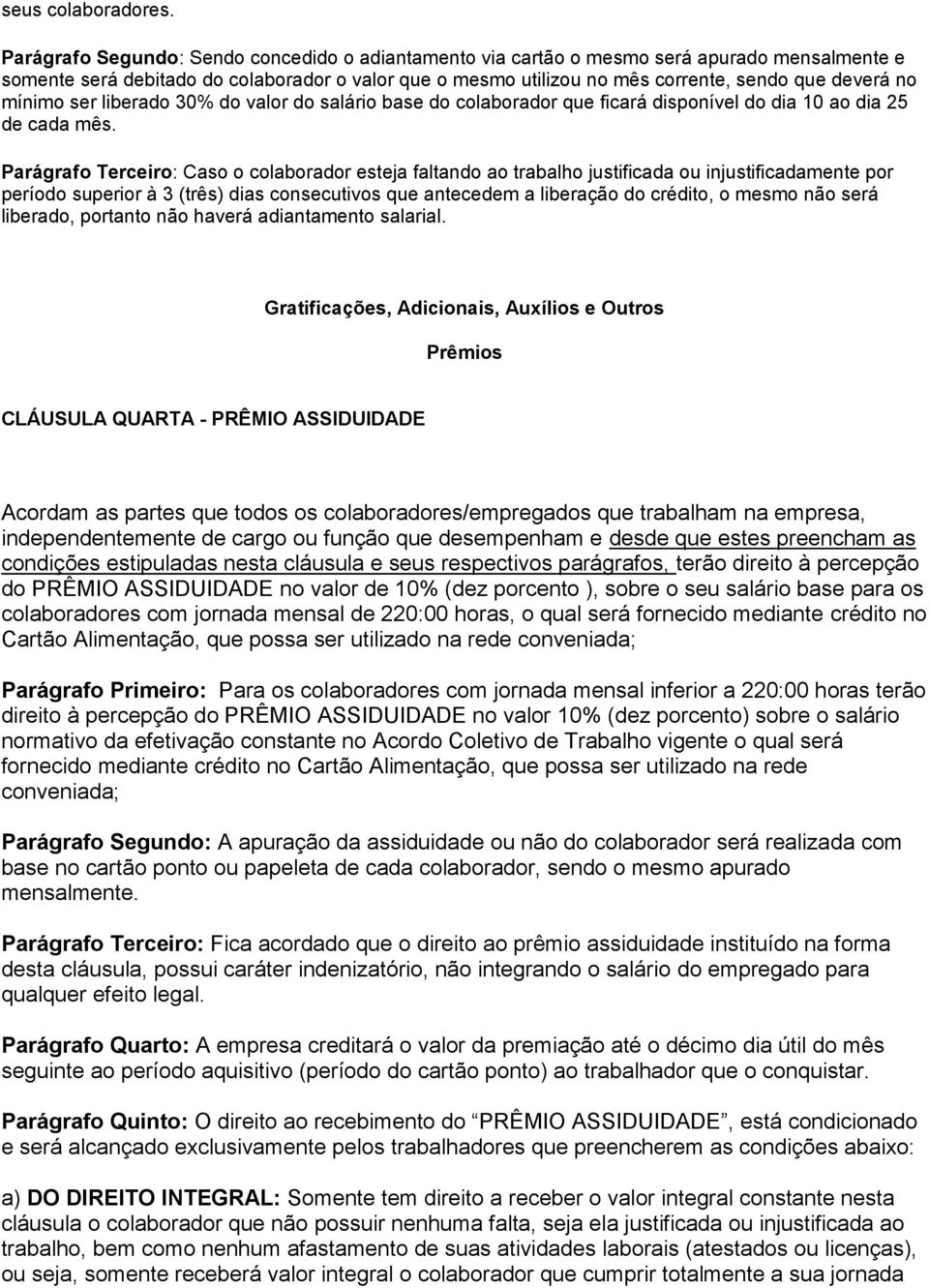 mínimo ser liberado 30% do valor do salário base do colaborador que ficará disponível do dia 10 ao dia 25 de cada mês.