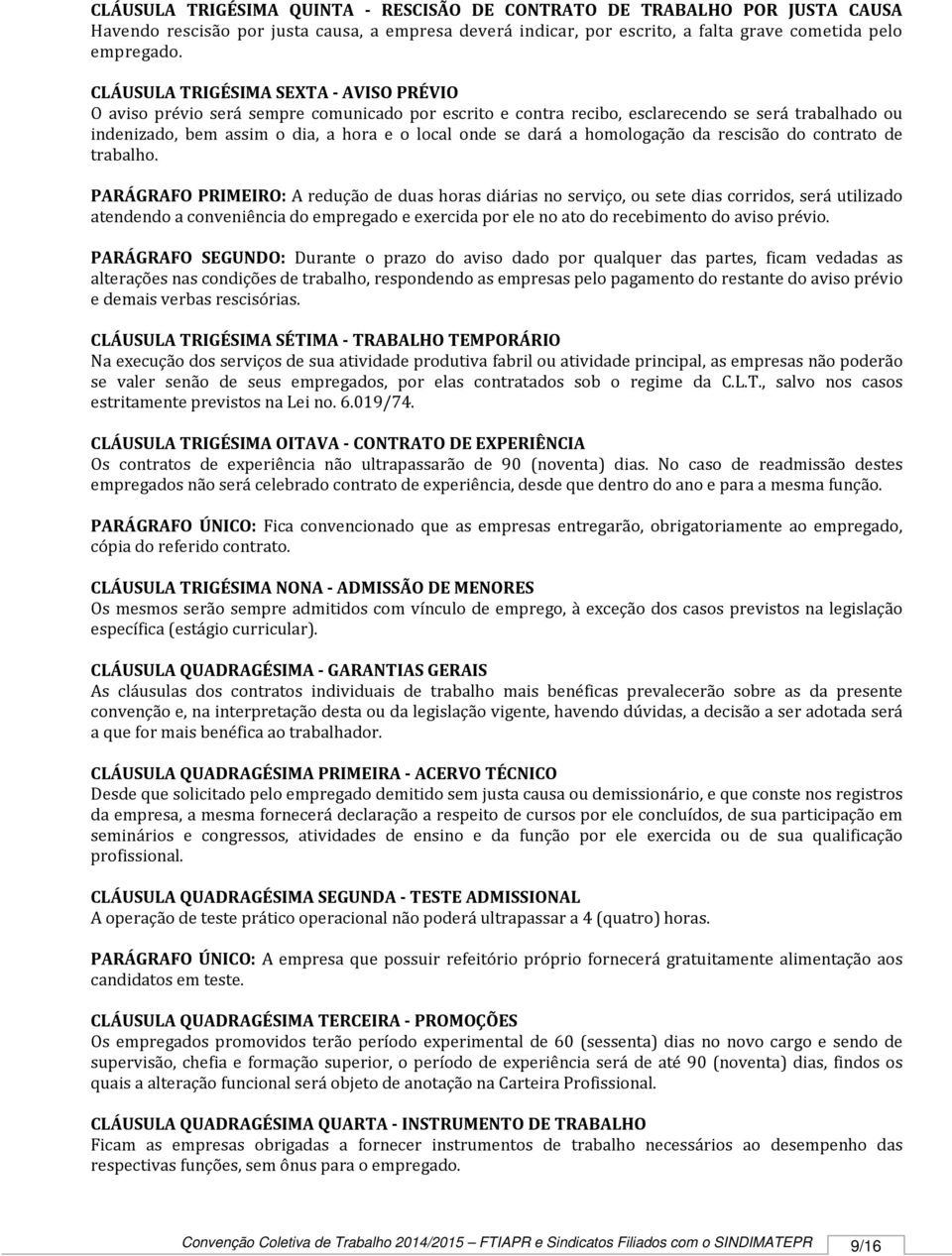 dará a homologação da rescisão do contrato de trabalho.