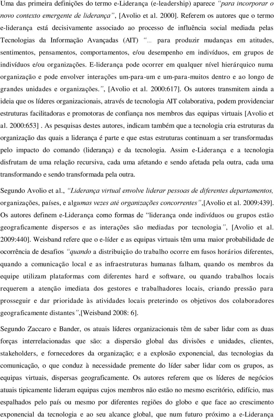 sentimentos, pensamentos, comportamentos, e/ou desempenho em indivíduos, em grupos de indivíduos e/ou organizações.