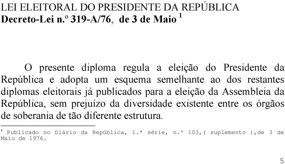 semelhante ao dos restantes diplomas eleitorais já publicados para a eleição da Assembleia da República, sem