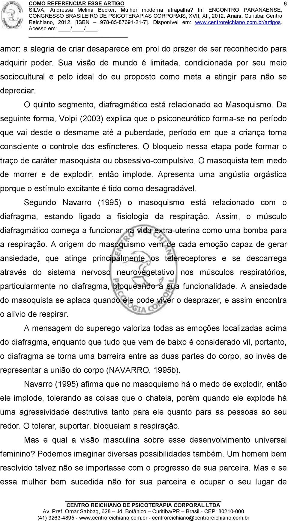 O quinto segmento, diafragmático está relacionado ao Masoquismo.