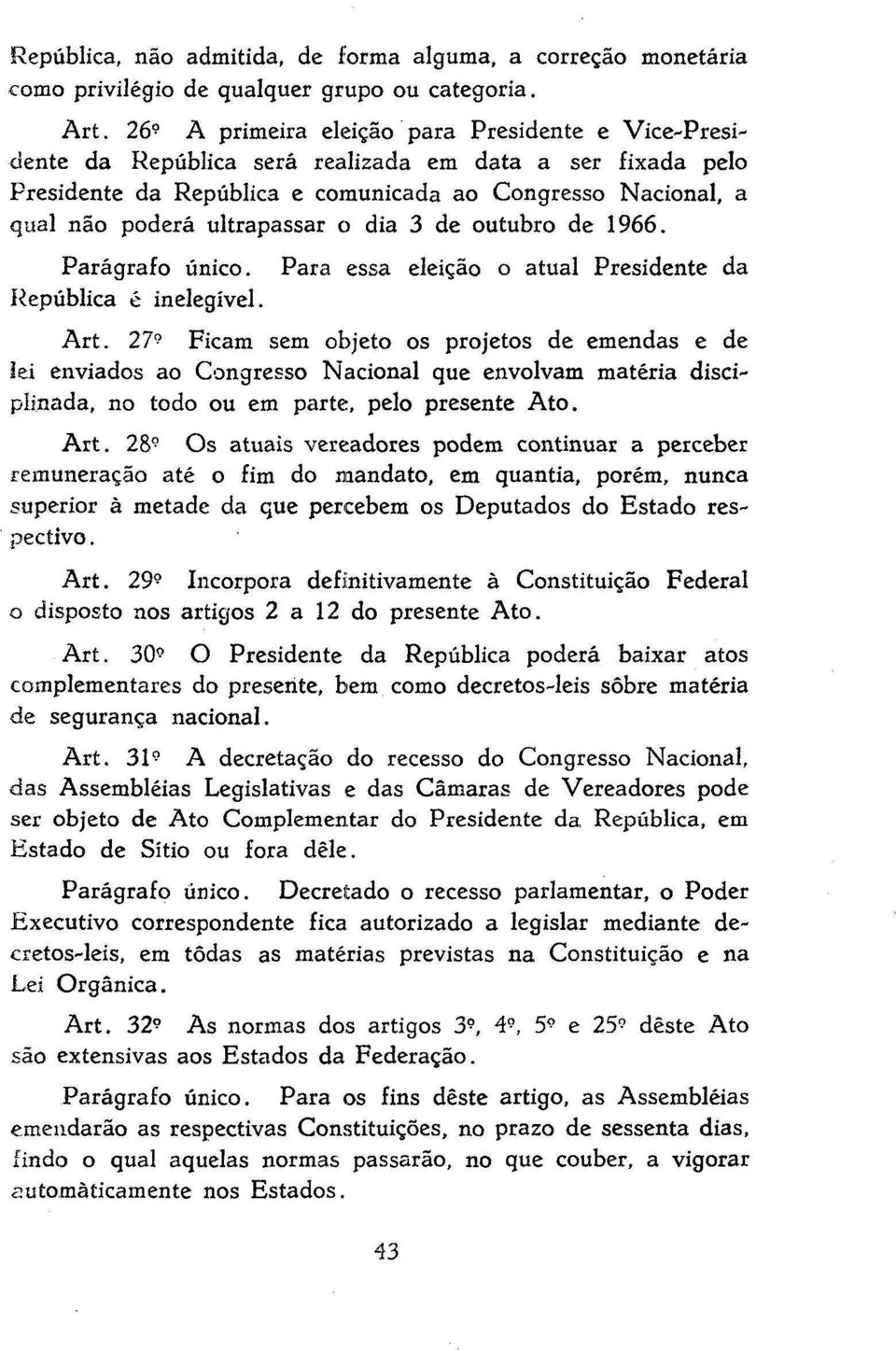 o dia 3 de outubro de 1966. Parágrafo único. República é inelegível. Para essa eleição o atual Presidente da Art.