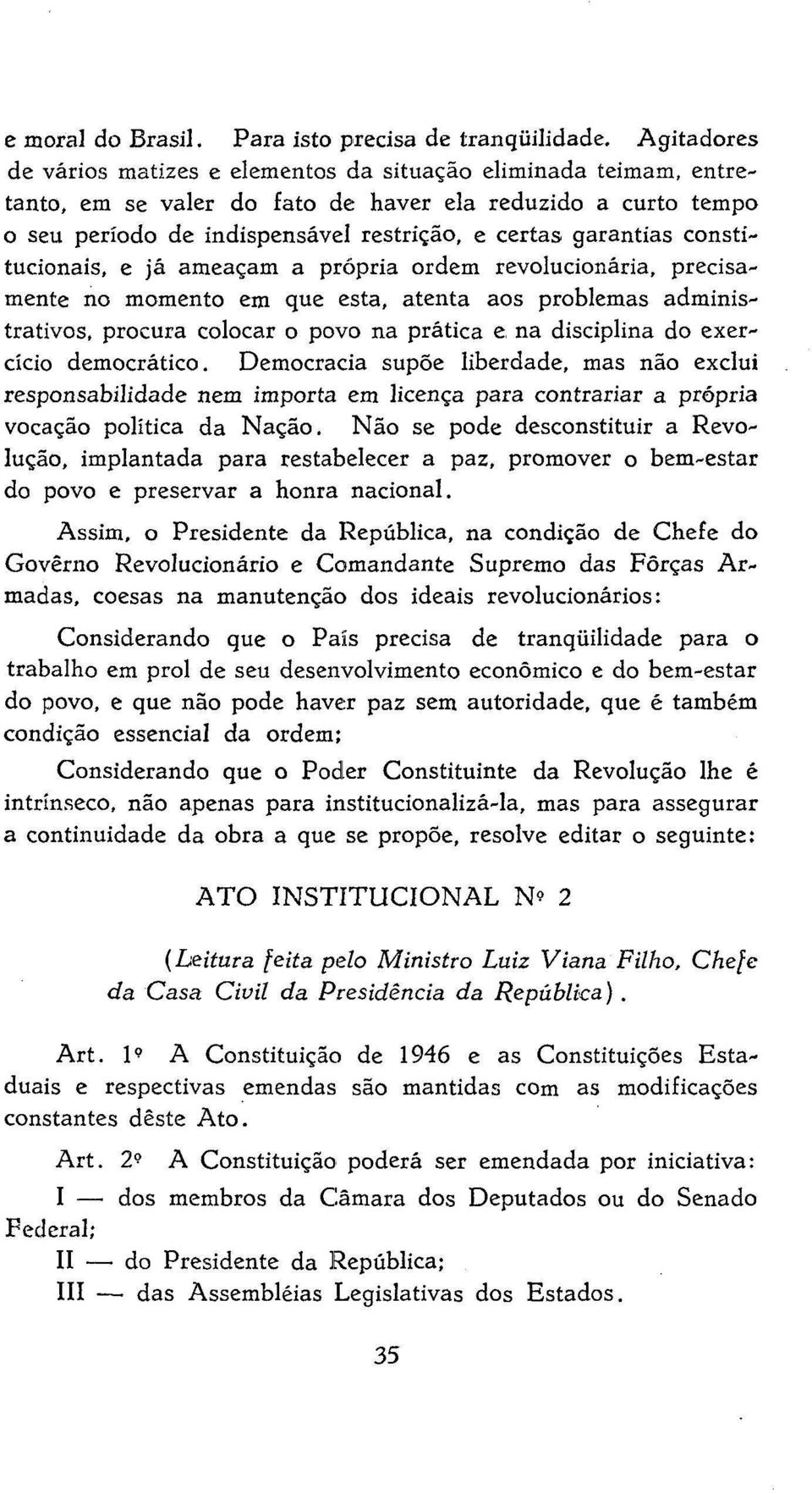 constitucionais, e já ameaçam a própria ordem revolucionária, precisamente no momento em que esta, atenta aos problemas administrativos, procura colocar o povo na prática e na disciplina do exercício