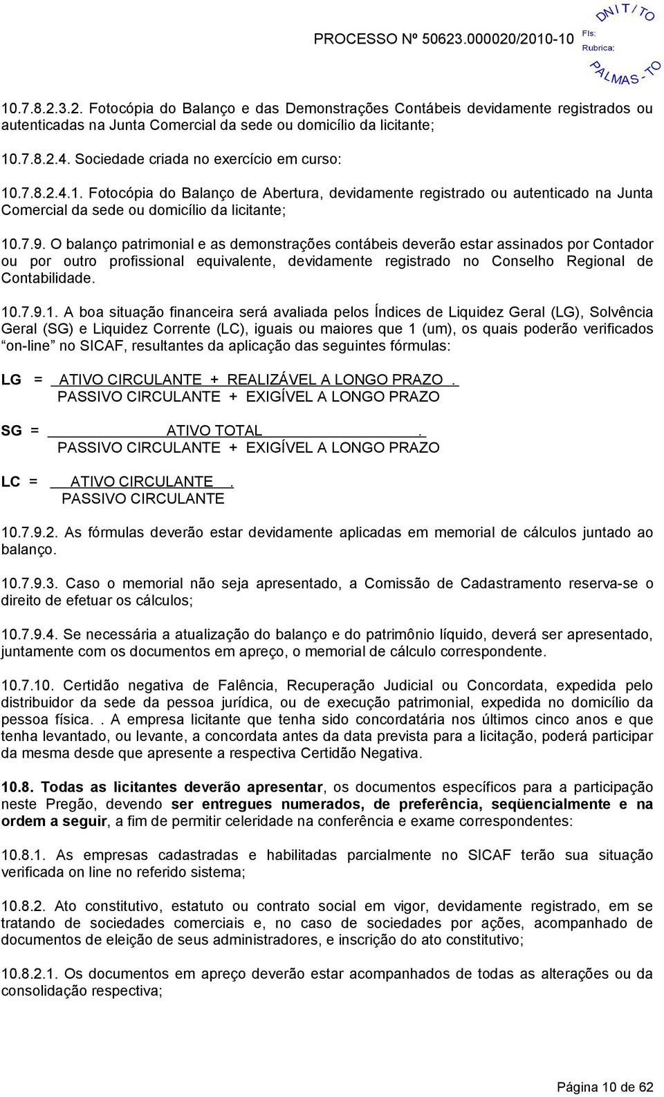 O balanço patrimonial e as demonstrações contábeis deverão estar assinados por Contador ou por outro profissional equivalente, devidamente registrado no Conselho Regional de Contabilidade. 10