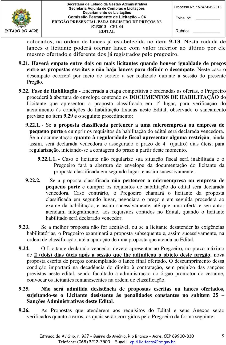 9.21. Haverá empate entre dois ou mais licitantes quando houver igualdade de preços entre as propostas escritas e não haja lances para definir o desempate.