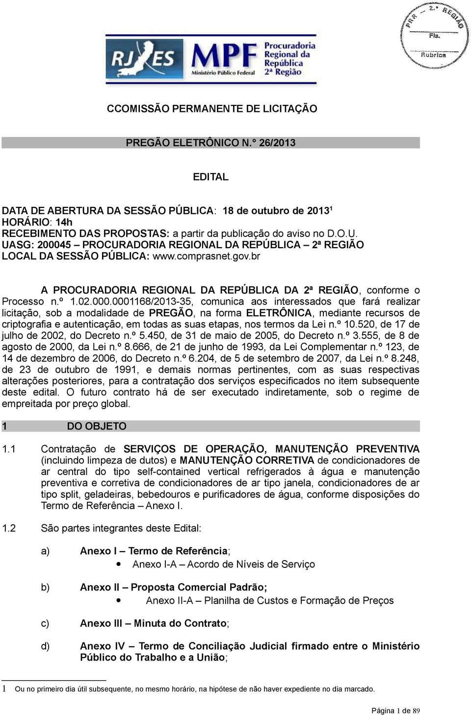 comprasnet.gov.br A PROCURADORIA REGIONAL DA REPÚBLICA DA 2ª REGIÃO, conforme o Processo n.º 1.02.000.