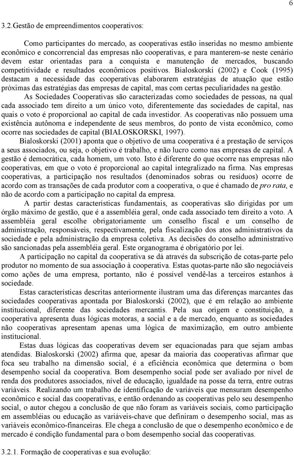 neste cenário devem estar orientadas para a conquista e manutenção de mercados, buscando competitividade e resultados econômicos positivos.