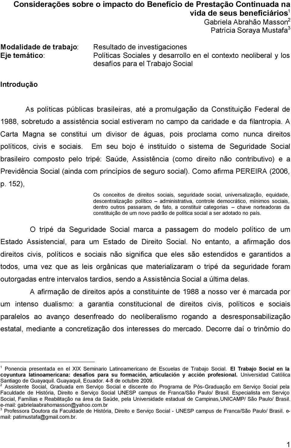 Federal de 1988, sobretudo a assistência social estiveram no campo da caridade e da filantropia.