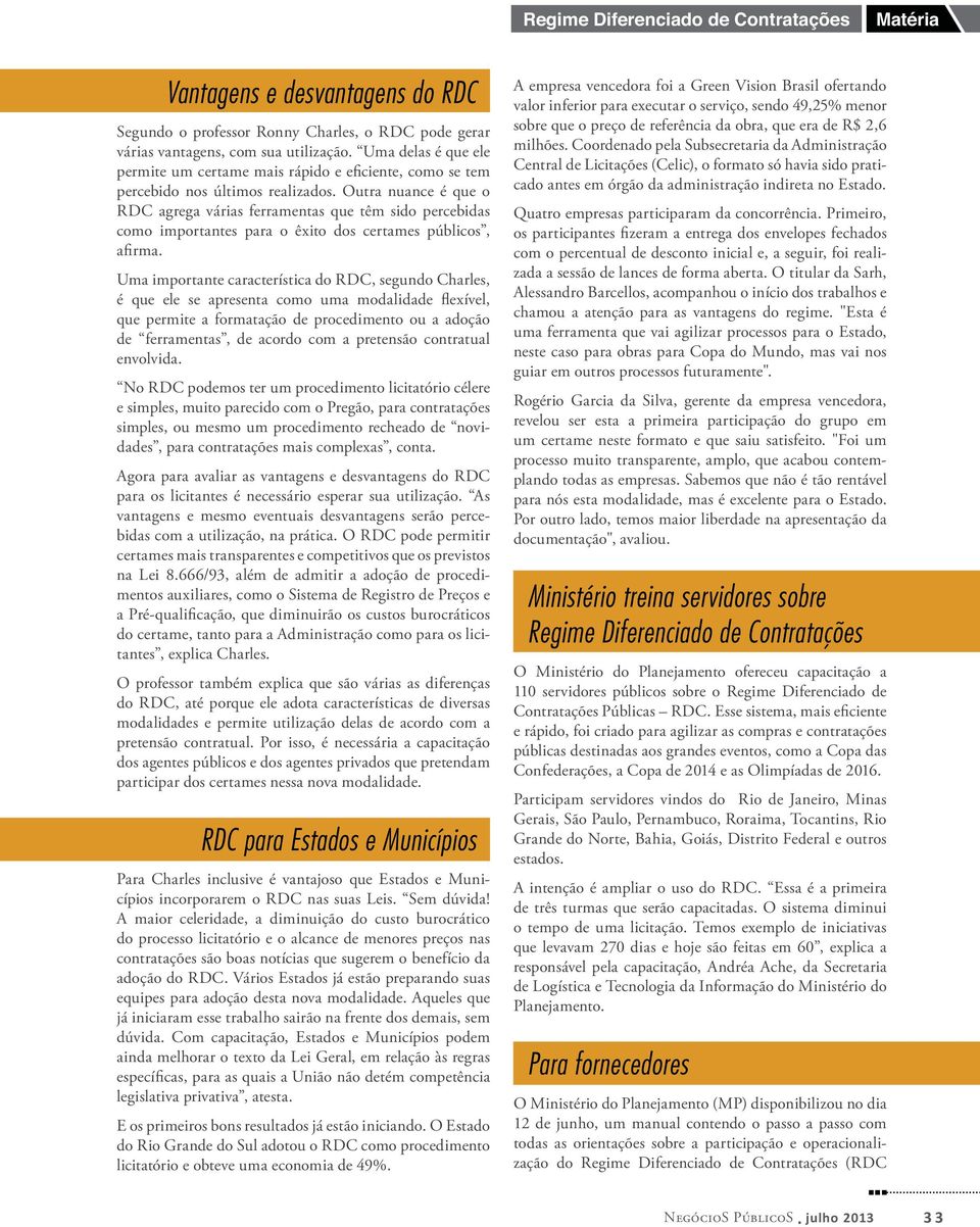 Outra nuance é que o RDC agrega várias ferramentas que têm sido percebidas como importantes para o êxito dos certames públicos, afirma.