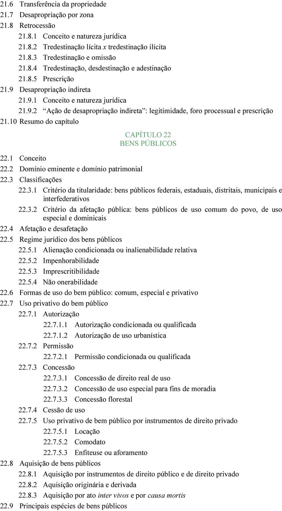 10 Resumo do capítulo CAPÍTULO 22 BENS PÚBLICOS 22.1 Conceito 22.2 Domínio eminente e domínio patrimonial 22.3 