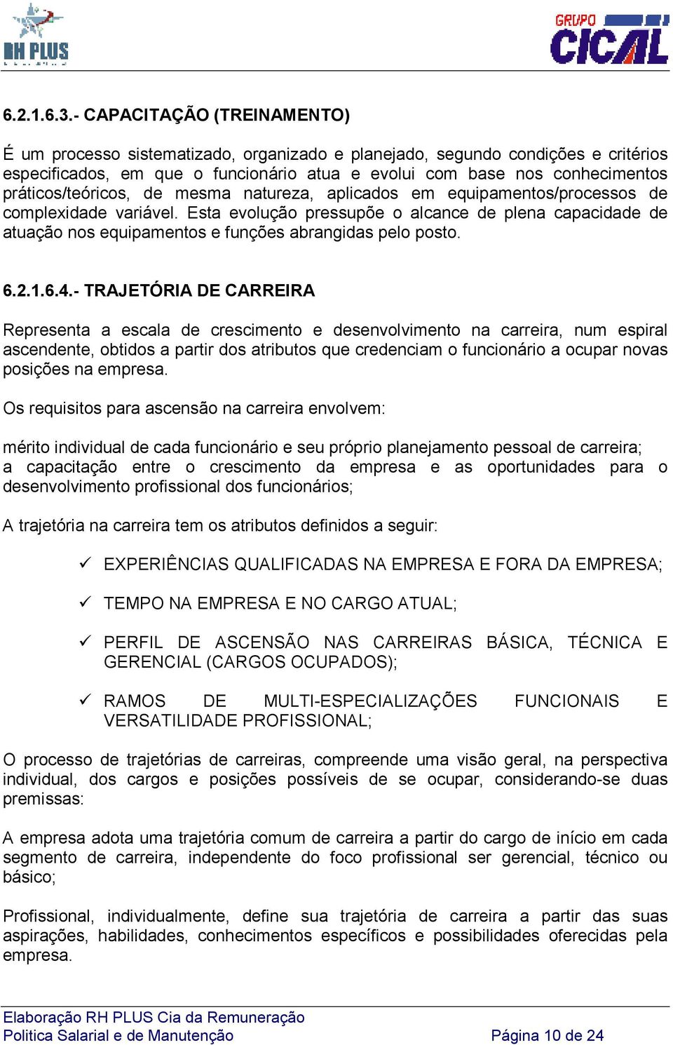 práticos/teóricos, de mesma natureza, aplicados em equipamentos/processos de complexidade variável.