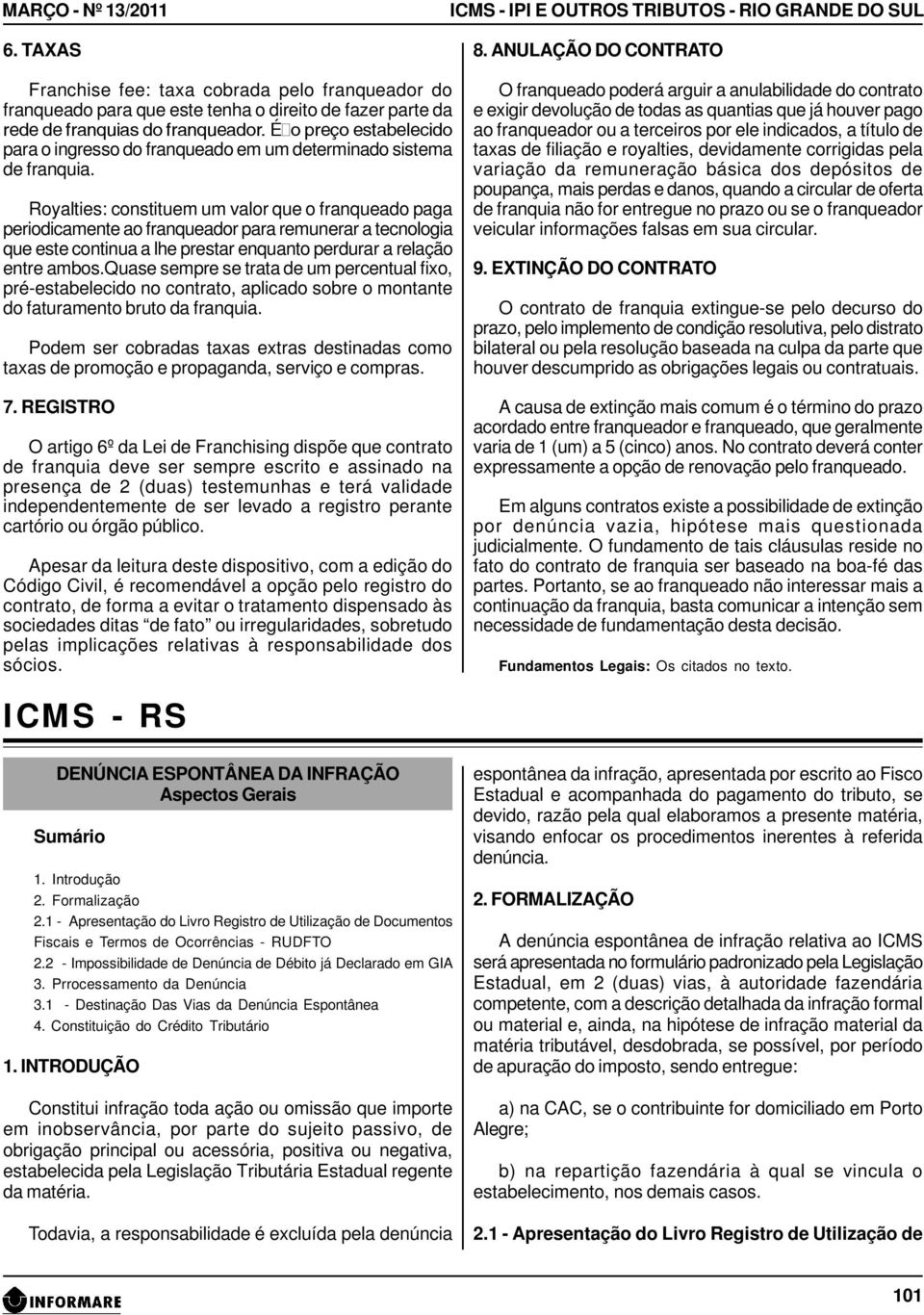 É o preço estabelecido para o ingresso do franqueado em um determinado sistema de franquia.