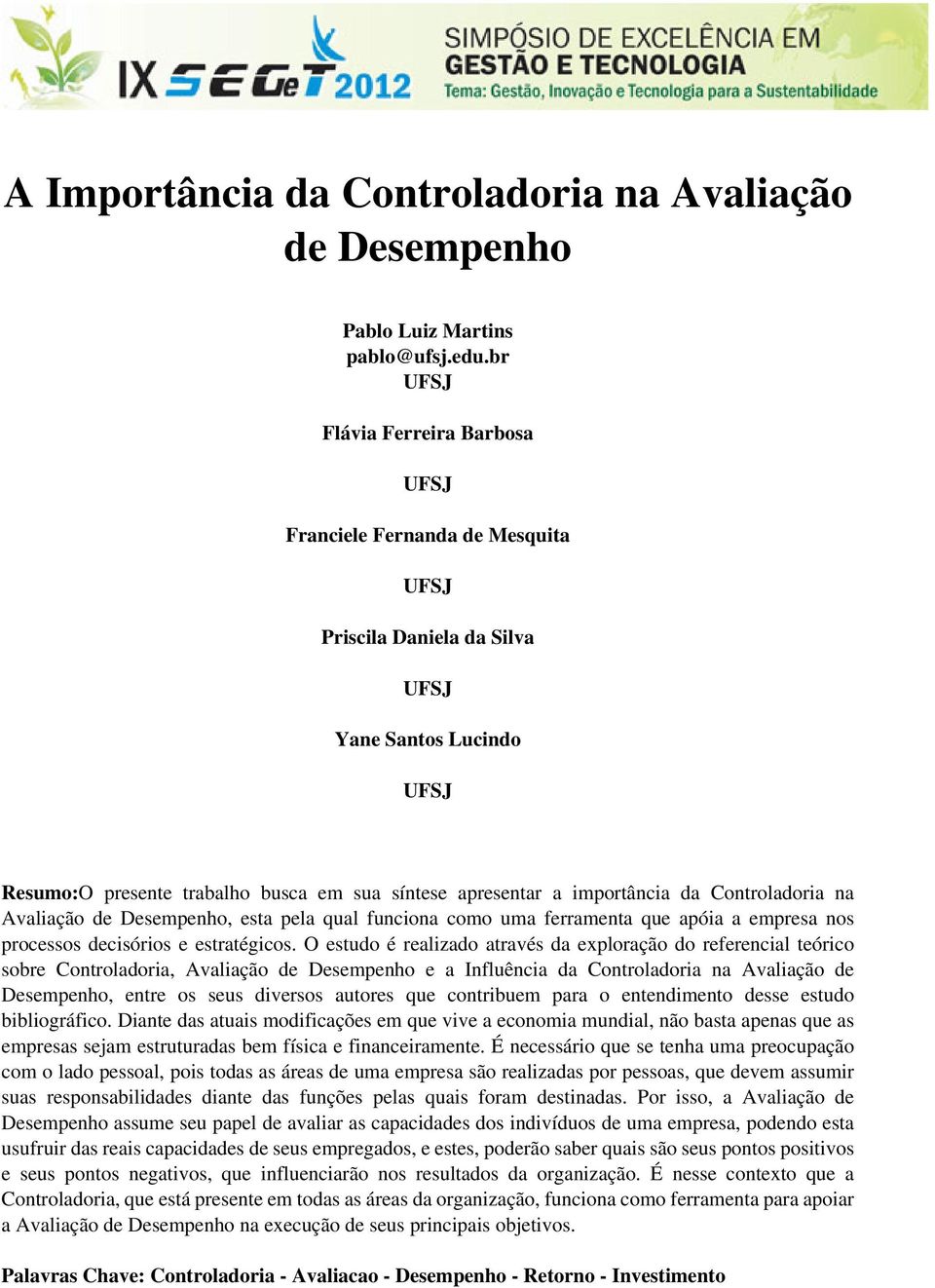 importância da Controladoria na Avaliação de Desempenho, esta pela qual funciona como uma ferramenta que apóia a empresa nos processos decisórios e estratégicos.