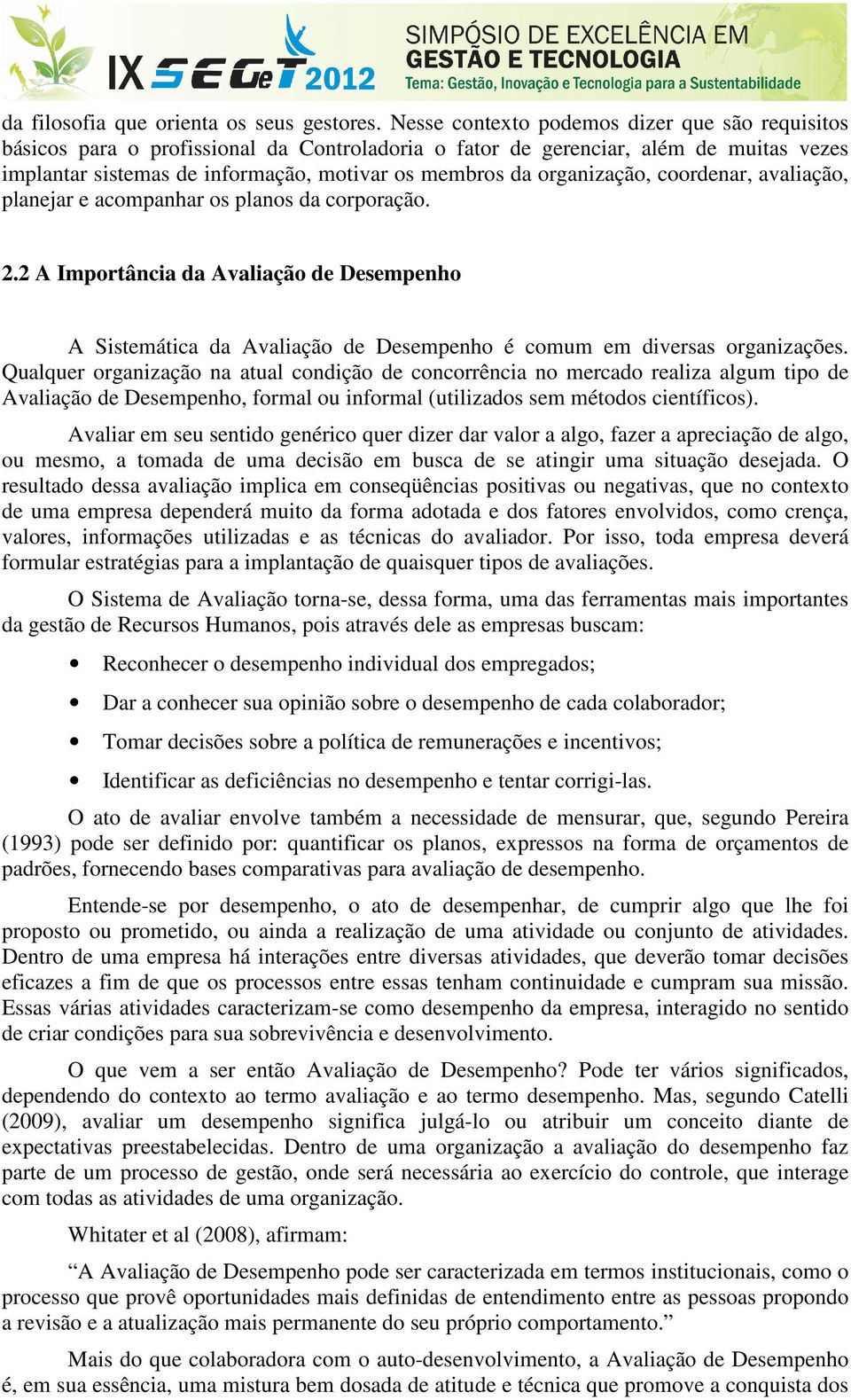 organização, coordenar, avaliação, planejar e acompanhar os planos da corporação. 2.