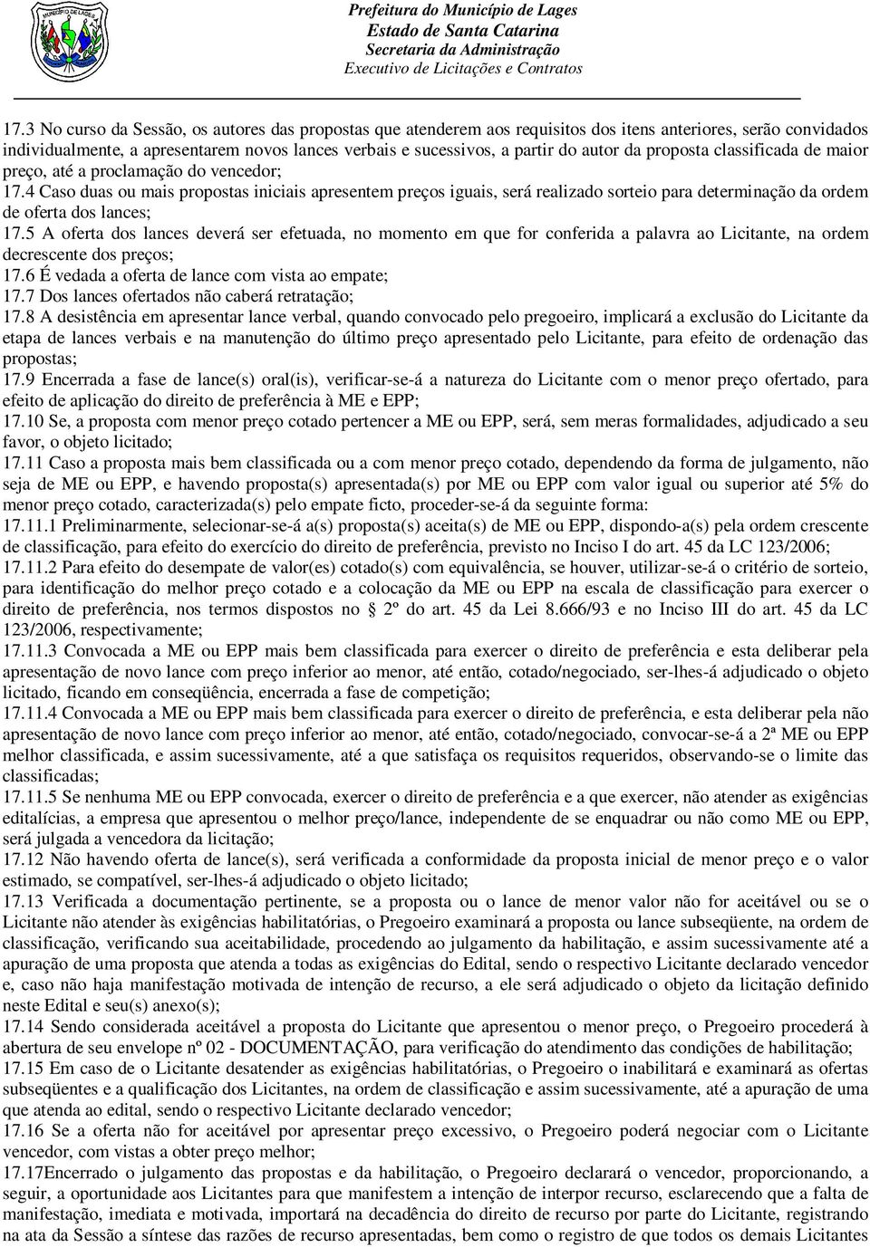 4 Caso duas ou mais propostas iniciais apresentem preços iguais, será realizado sorteio para determinação da ordem de oferta dos lances; 17.