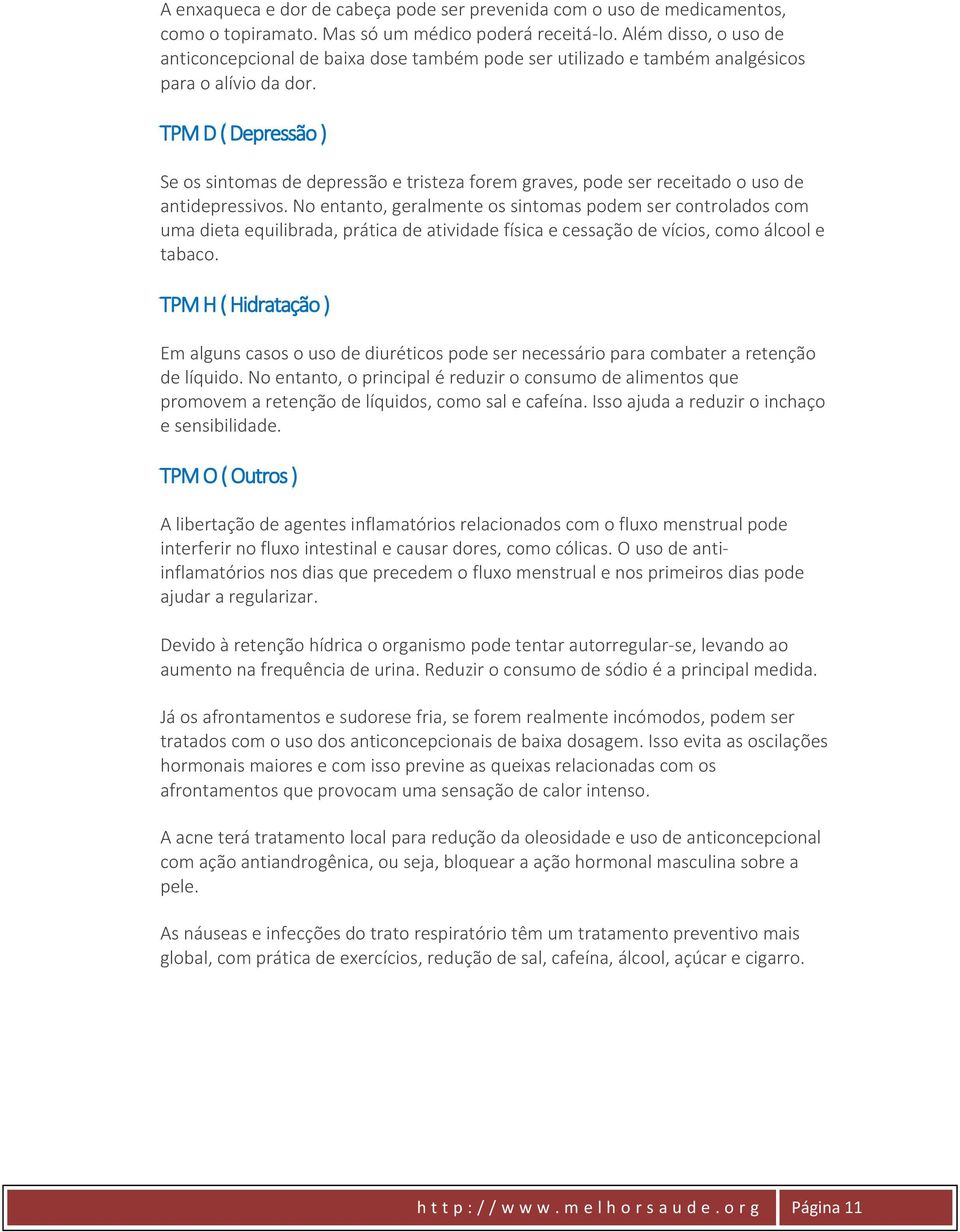 TPM D ( Depressão ) Se os sintomas de depressão e tristeza forem graves, pode ser receitado o uso de antidepressivos.