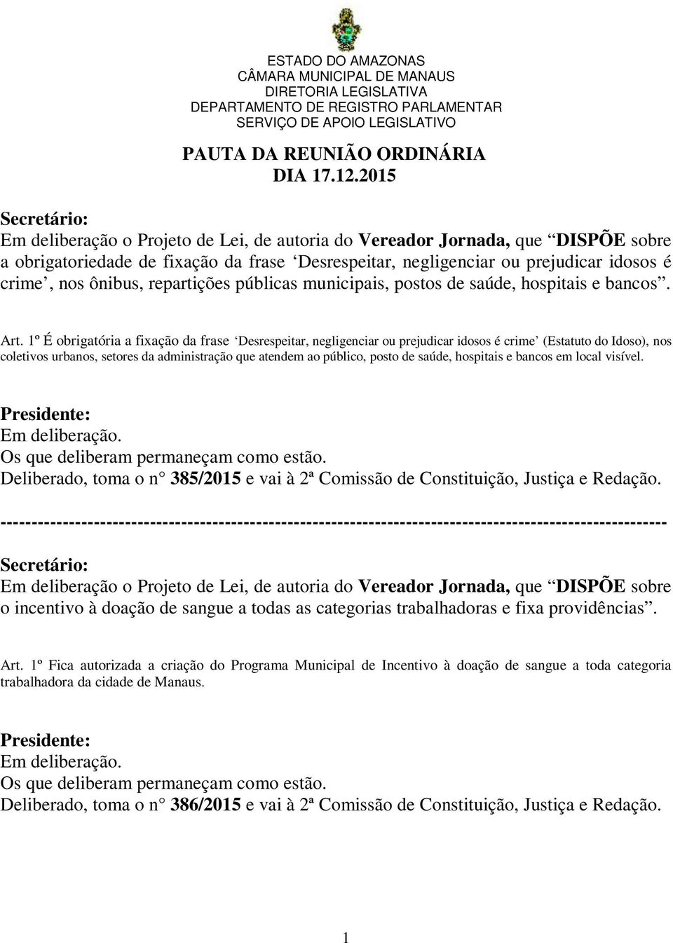 repartições públicas municipais, postos de saúde, hospitais e bancos. Art.