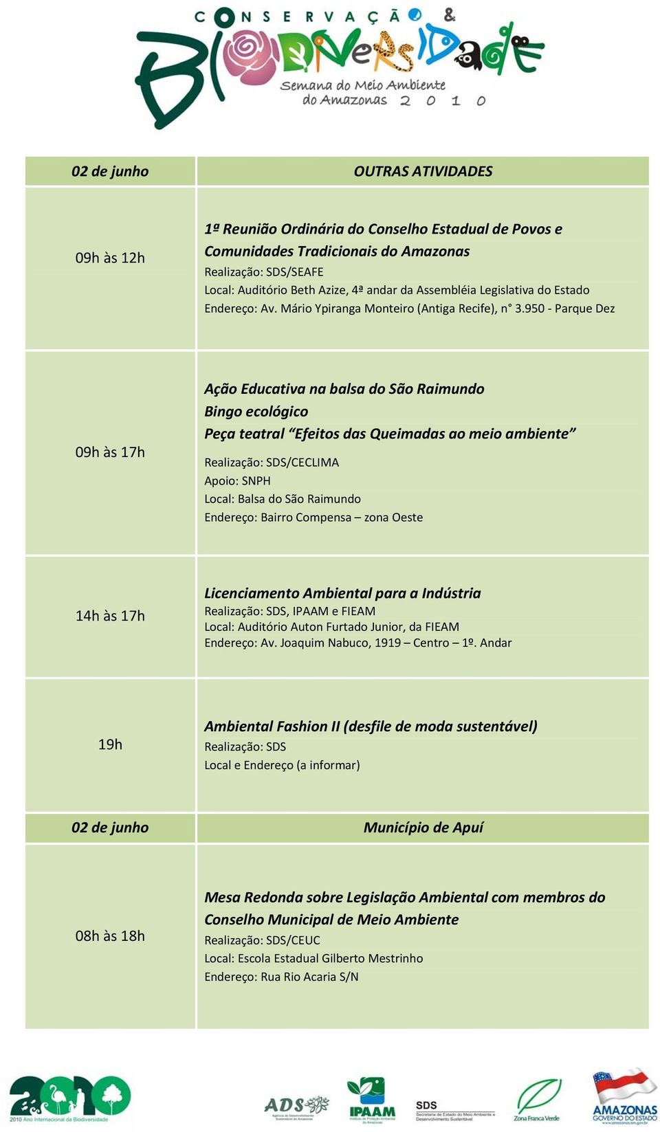 950 Parque Dez às 17h Ação Educativa na balsa do São Raimundo Bingo ecológico Peça teatral Efeitos das Queimadas ao meio ambiente Realização: SDS/CECLIMA Apoio: SNPH Local: Balsa do São Raimundo