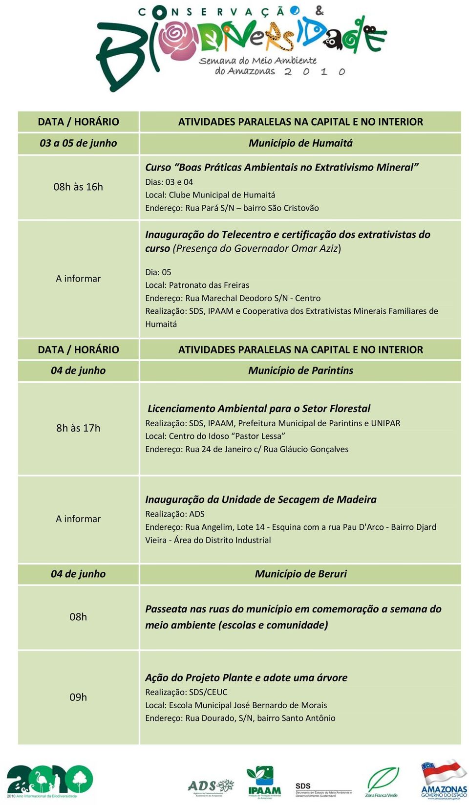 IPAAM e Cooperativa dos Extrativistas Minerais Familiares de Humaitá 04 de junho Município de Parintins 8h às 17h Licenciamento Ambiental para o Setor Florestal Realização: SDS, IPAAM, Prefeitura